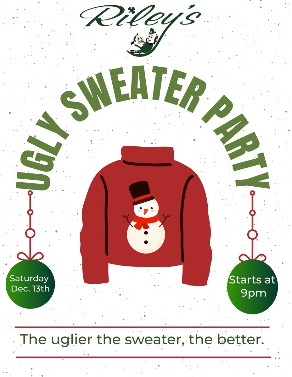 Saturday, December 13th at Riley’s: wear your ugliest sweater! Get here at 9:00 PM for our annual Ugly Sweater Party. It’s the most wonderful time of the year! 🎄☘️