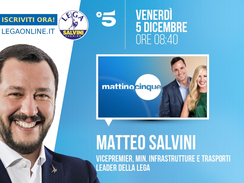 Matteo SALVINI > VENERDÌ 5 DICEMBRE ore 08:40 a "Mattino Cinque" (Canale 5)

Streaming: mediaset.it/canale5/ | Tw: @Mattino5 #mattino5