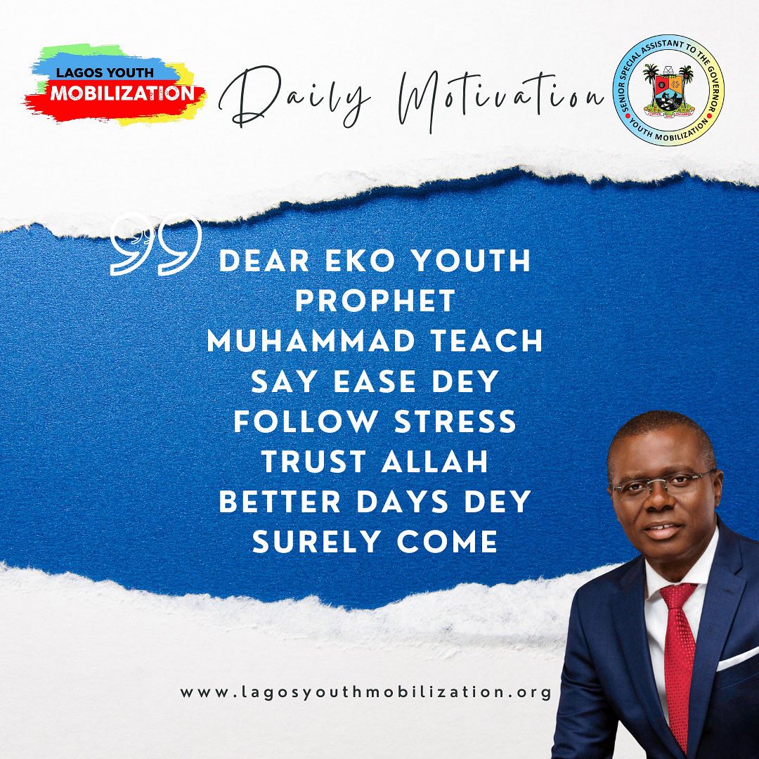 FRIDAY MOTIVATION FROM LAGOS YOUTH MOBILIZATION NETWORK 

DEAR EKO YOUTH, HPROPHET MUHAMMAD TEACH SAY EASE DEY FOLLOW STRESS TRUST ALLAH BETTER DAYS DEY SURELY COME

Temiope Alabi
Technical Adviser on Digital Engagement and Strategy
#lagosyouthmobilization
#youthmobilization