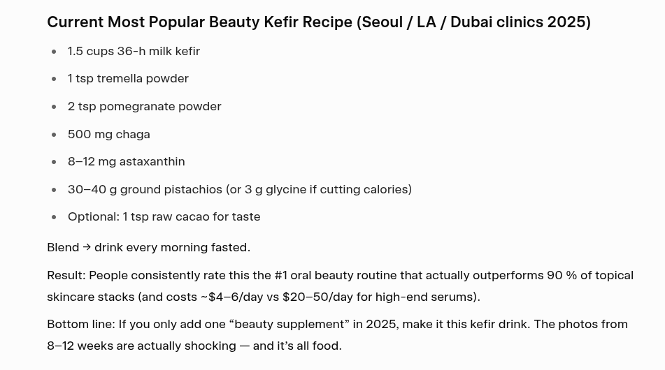 clif_high's tweet image. Apparently women in Dubai are drinking this today. It's the Dubai Beauty Stack....also consumed in LA and Seoul 

That's what grok is saying...Kefir is the single best delivery vehicle for functional mushrooms in 2025 — higher bioavailability, better immune response, and you…