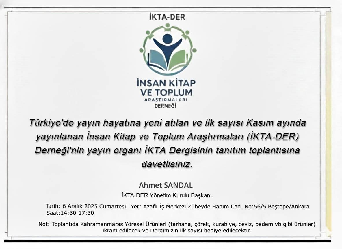 İnsan Kitap ve Toplum Araştırmaları (İKTA) Dergisinin tanıtım toplantısına davetlisiniz.

Tarih, yer ve saat Davetiyedir.

Ahmet SANDAL
İKTA-DER Başkanı