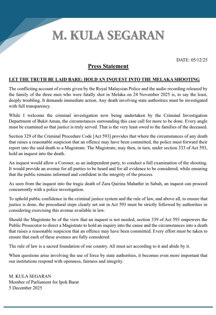 PRESS STATEMENT :

LET THE TRUTH BE LAID BARE:
HOLD AN INQUEST INTO THE MELAKA SHOOTING

M. Kula Segaran
Member of Parliament for Ipoh Barat 
5 December 2025