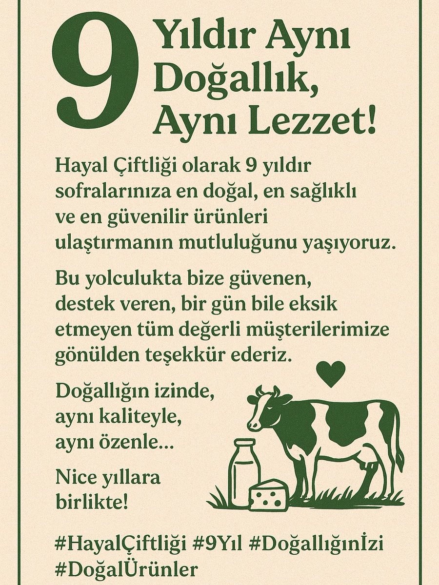Hayal Çiftliği olarak 9 yıldır sofralarınıza en doğal, en sağlıklı ve en güvenilir ürünleri ulaştırmanın mutluluğunu yaşıyoruz.
Bu yolculukta bize güvenen, destek veren, bir gün bile eksik etmeyen tüm değerli müşterilerimize gönülden teşekkür ederiz. 💚

Nice yıllara birlikte!