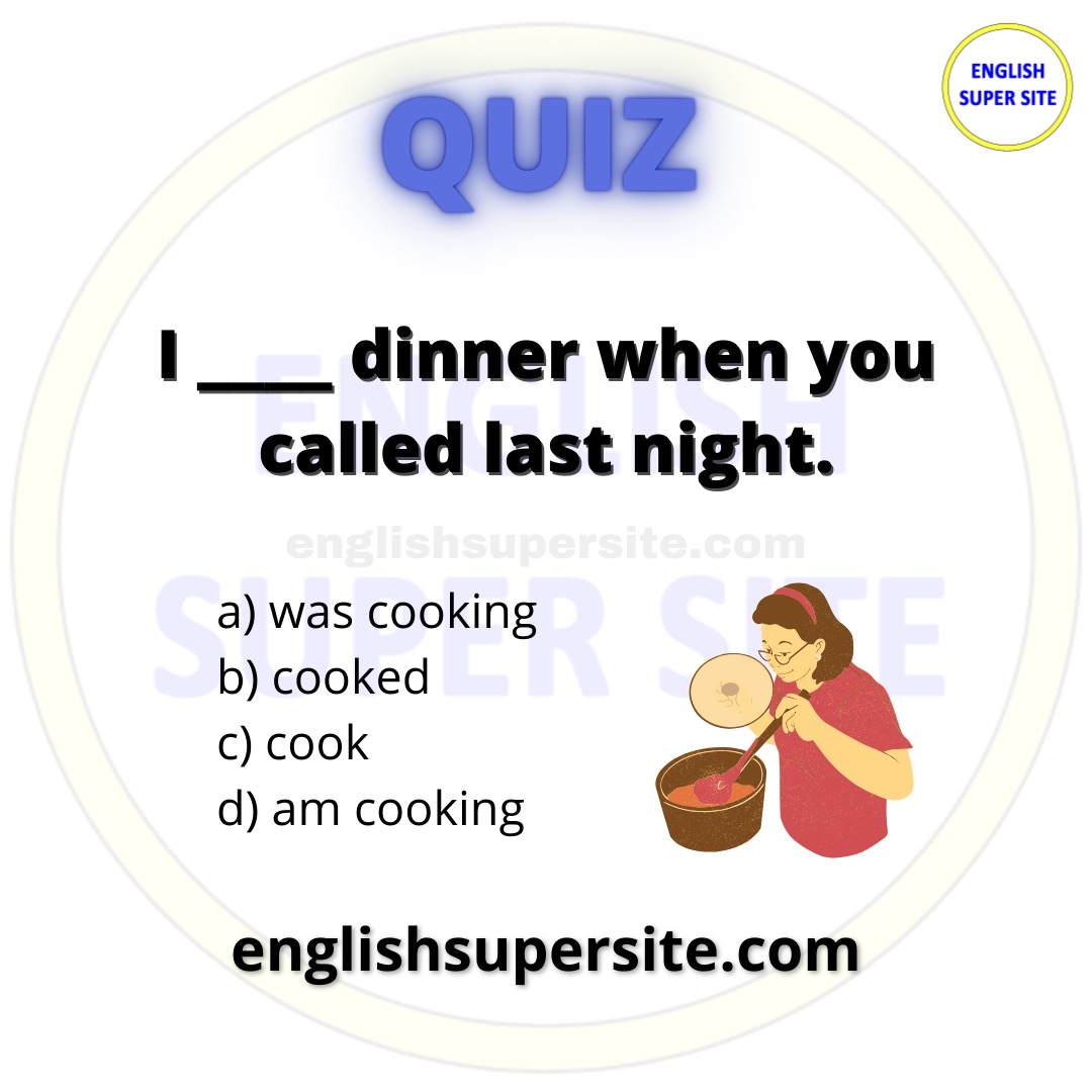 EngSuperSite's tweet image. QUIZ

I _____ dinner when you called last night.

a) was cooking 
b) cooked 
c) cook
d) am cooking

Learn English 100% Free: englishsupersite.com

#English #Ingles #Inglese #Anglais #Quiz #QuizTime