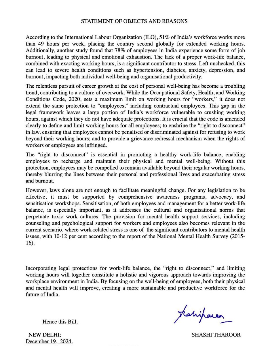 ShashiTharoor's tweet photo. Today I introduced a Private Member's Bill to amend the Occupational Safety, Health and Working Conditions Code, 2020. With 51% of India’s workforce clocking over 49 hrs/week and 78% experiencing burnout, tragically exemplified by the death of young Anna Sebastian Perayil, it is clear that overwork is harming our professionals’ physical and mental health. The Bill seeks to limit working hours, legally secure the Right to Disconnect, and establish robust grievance and mental-health support systems to promote a healthier, more sustainable workforce.