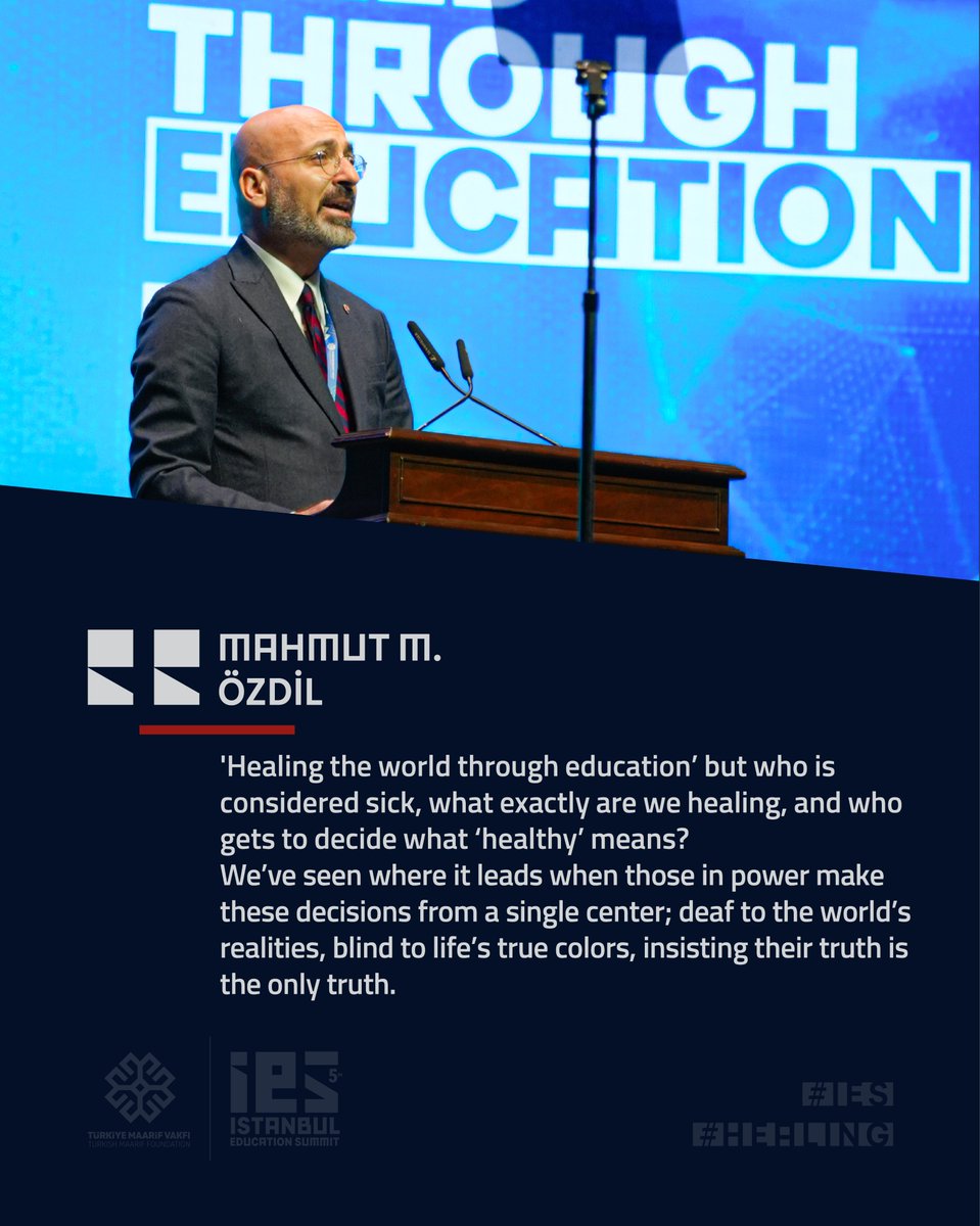 President of the Turkish Maarif Foundation <a href="/Mahmut_M_Ozdil/">Mahmut M. Özdil</a>:

❝"Healing the world through education’ but who is considered sick, what exactly are we healing, and who gets to decide what ‘healthy’ means? We’ve seen where it leads when those in power make these decisions from a