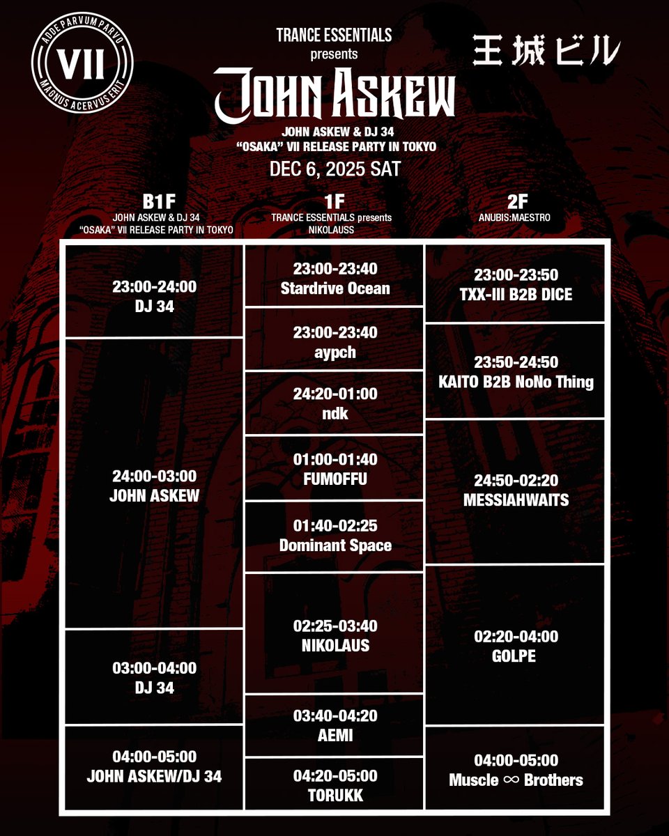 🆕12/6 タイムテーブル発表！

📆12/6(SAT)
⏰OPEN 11PM
☀️TRANCE ESSENTIALS presents JOHN ASKEW &amp; DJ 34「OSAKA」VII RELEASE PARTY IN TOKYO
📍王城ビル
DOOR:4,000YEN
ADV TICKETS:3,000YEN
ra.co/events/2286203
iflyer.zaiko.io/item/376316

B1F
//LINEUP//
JOHN ASKEW
DJ 34