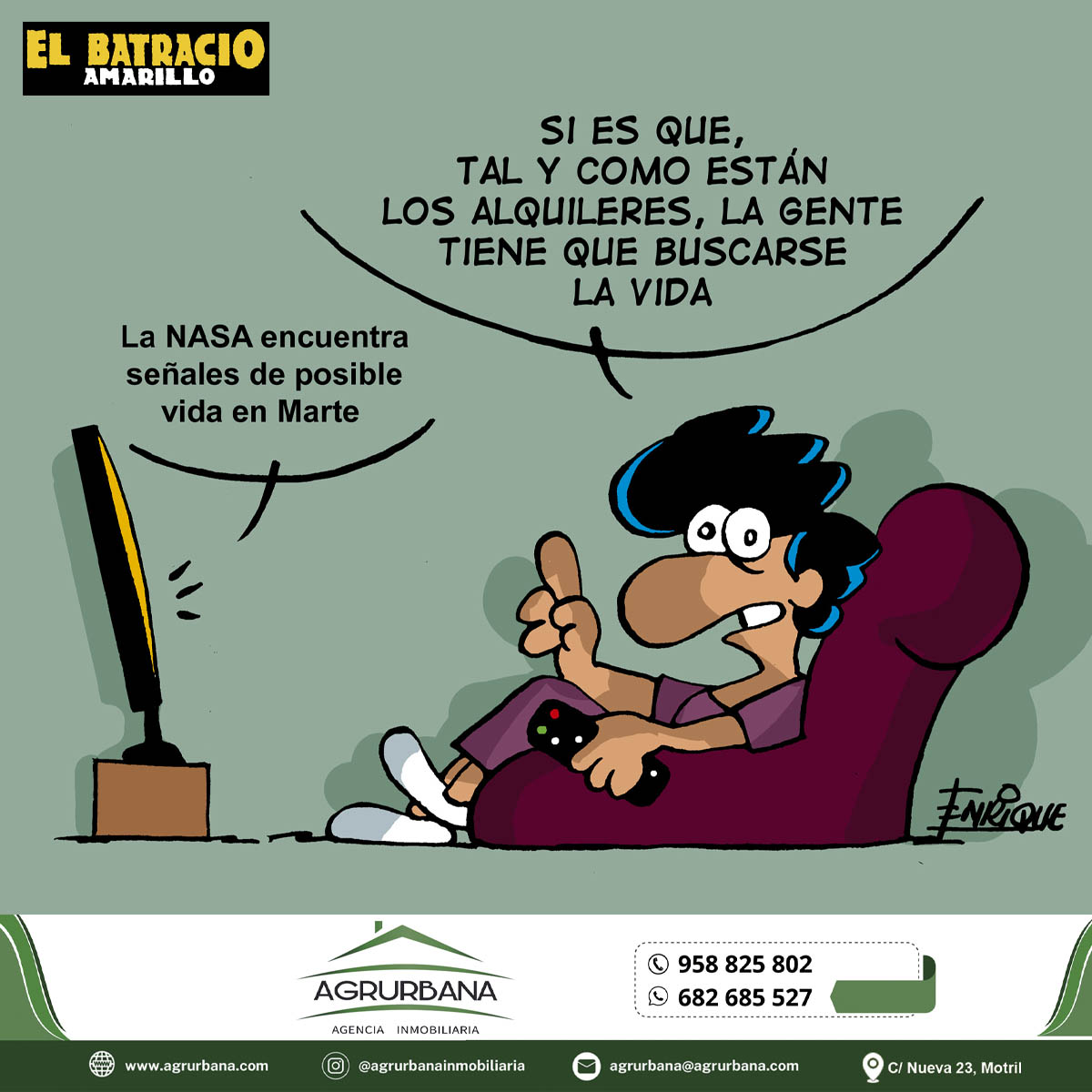 Gracias a AGRURBANA, que entre pisos, solares y apartamentos, también tiene a bien invertir en humor, aunque la especulación no cotice en bolsa… todavía.
El futuro no está en Marte, sino en encontrar un alquiler que no te deje temblando como si te hubiera llamado el casero un 31