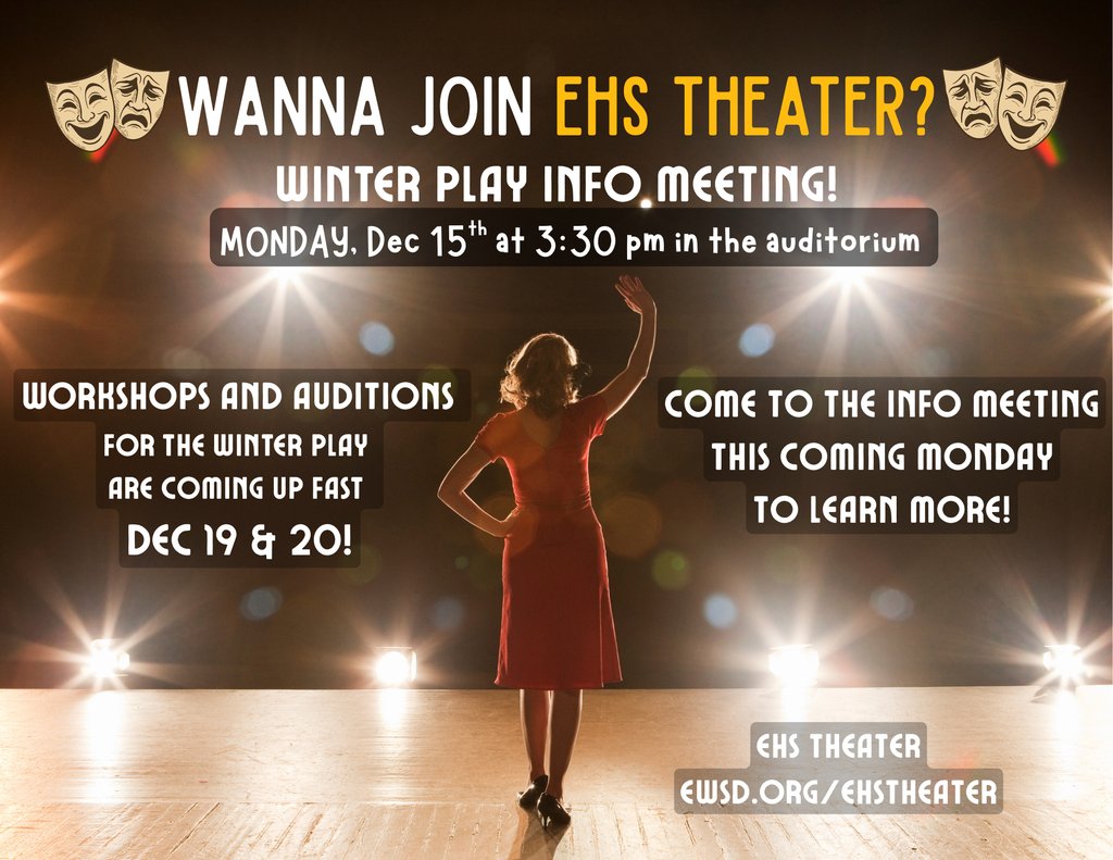 Want to join EHS Theater? If so, come to an informational meeting on Monday, December 15th at 3:30PM in the auditorium.