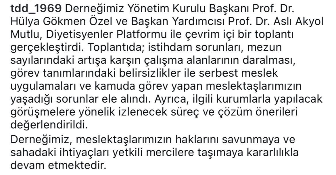 Türkiye Diyetisyenler Derneği Yönetim Kurulu Başkanı Prof. Dr. Hülya Gökmen Özel ve Başkan Yardımcısı Prof. Dr. Aslı Akyol Mutlu başta olmak üzere, bugün bizlerle gerçekleştirdikleri nazik ve yapıcı görüşme için en içten teşekkürlerimizi sunuyoruz.

Mesleğimizin yaşadığı istihdam