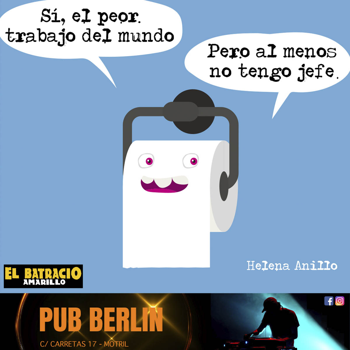 Agradecemos al Pub Berlín que, como el rollo de papel higiénico de la viñeta, lo da todo… aunque lo suyo sí que tiene jefe: el ritmo, el humo de neón y el último trago antes del apocalipsis.
Gracias, por estar ahí cuando ya no quedan hojas… ni excusas.