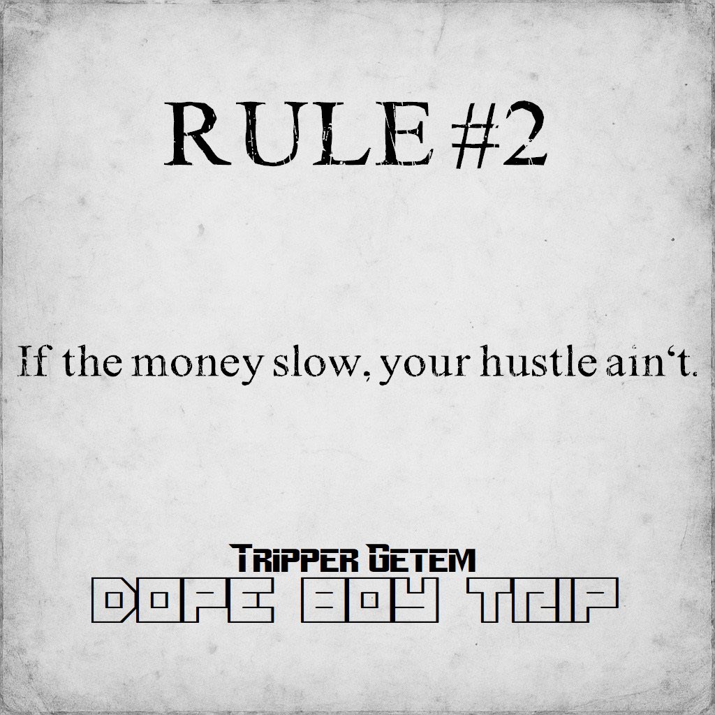 TripperGetem's tweet image. #RULE #2 : 
#If #the #money #slow, #your #hustle #aint 
#dopeboytrip