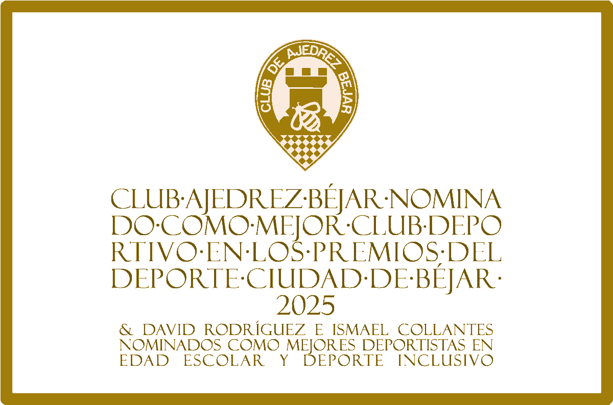 CLUB·AJEDREZ·BÉJAR·NOMINADO·COMO·MEJOR·CLUB·DEPORTIVO·EN·LOS·PREMIOS·DEL·DEPORTE·CIUDAD·DE·BÉJAR·2025

&amp; David Rodríguez e Ismael Collantes nominados como mejores deportistas en edad escolar y deporte inclusivo