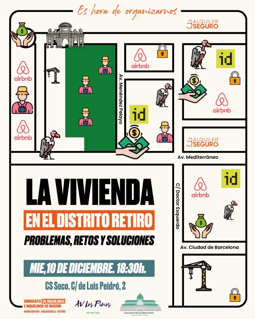 🛑 ¿Vivienda o negocio turístico? ¡Es hora de organizarnos y actuar!

La especulación y los fondos buitre asfixian Retiro. Ven a la charla-debate para buscar soluciones colectivas. ¡El compromiso es con el barrio!

📅 Mie 10 DIC | 18:30h
📍 CS Seco (C/ Luis Peidró, 2)