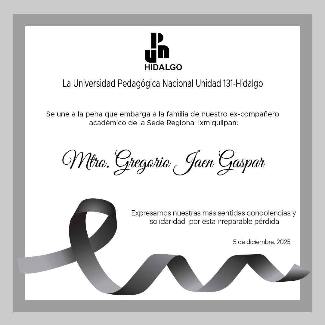 La UPN Unidad 131-Hidalgo

Se une a la pena que embarga a la famila de nuestro ex-compañero académico de la Sede Regional Ixmiquilpan:

Mtro. Gregorio Jaen Gaspar

Expresamos nuestras más sinceras condolencias y solidaridad por esta irreparable pérdida.

Descanse en paz.