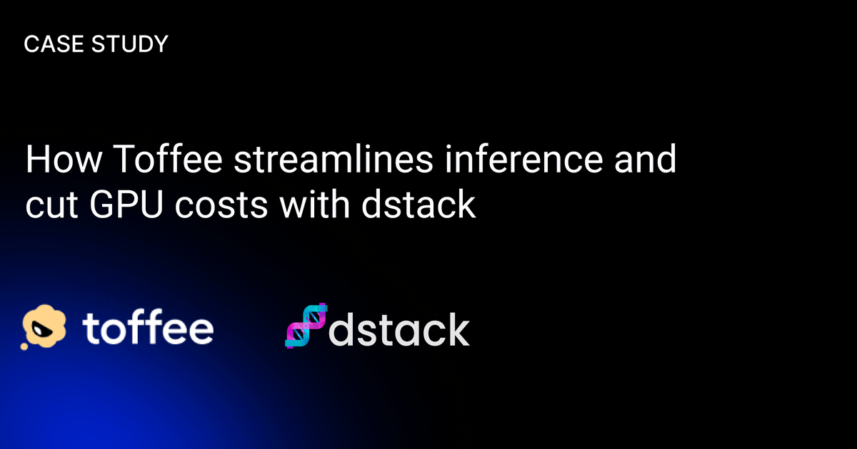 Read how <a href="/toffee_ai/">Toffee AI</a> simplified their multi-cloud GPU stack with dstack and now ship LLM and image-gen inference across GPU clouds, all while reducing GPU spend by 2-3x.

Read the full case study: dstack.ai/blog/toffee/