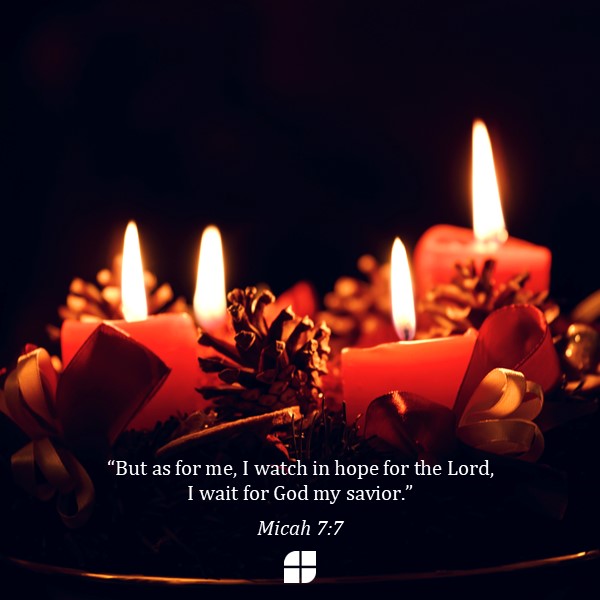 "But as for me, I watch in hope for the Lord, I wait for God my savior." Micah 7:7