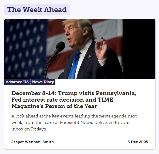 This week's Advance is up, looking ahead to Donald Trump's trip to Pennsylvania, the Fed's last rate decision of the year, Time Magazine's Person of the Year announcment, and lots more. 
advance.foresightnews.com/december-8-14-…