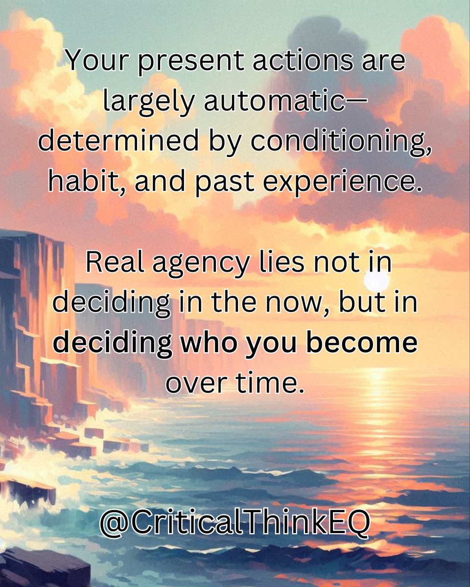 Your present actions are largely automatic—determined by conditioning, habit, and past experience. 

Real agency lies not in deciding in the now, but in deciding who you become over time.