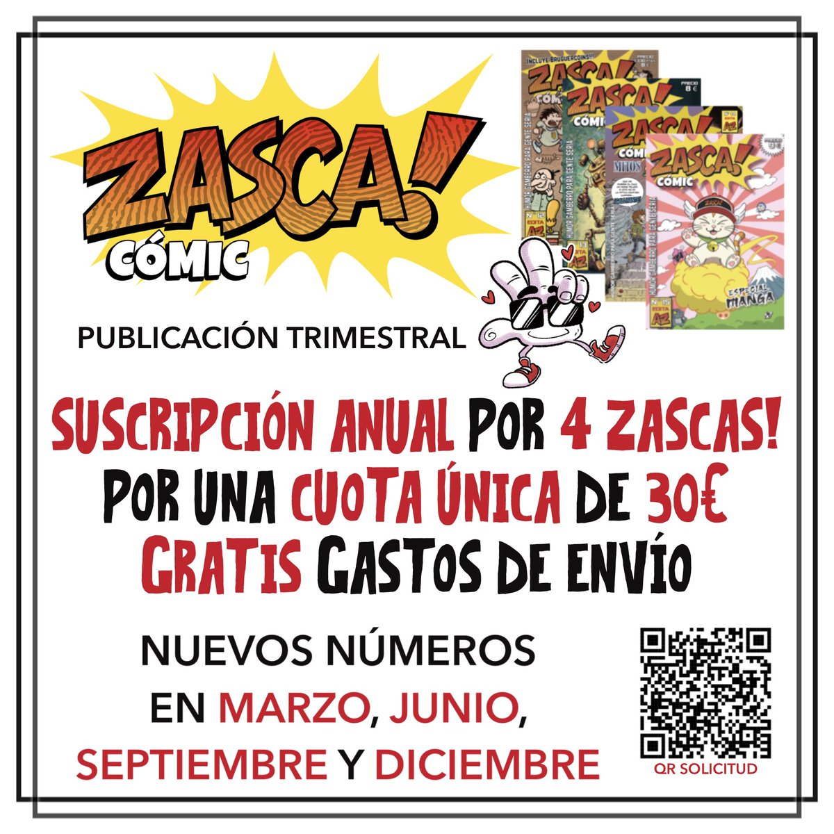 SUSCRIPCIÓN ANUAL 
DE 4 ZASCAS! POR 30€
GASTOS DE ENVÍO GRATIS 
TÚ SOLICITUD EN:
zasca-comic.sumupstore.com/producto/suscr… 
ZASCA! TIENDA
zasca-comic.sumupstore.com
DESCARGA DIGITAL POR SÓLO 2€
payhip.com/ZascaComic
¡NOMINADOS AL PREMIO 
DE MEJOR FANZINE AÑOS 2024 
y 2025!