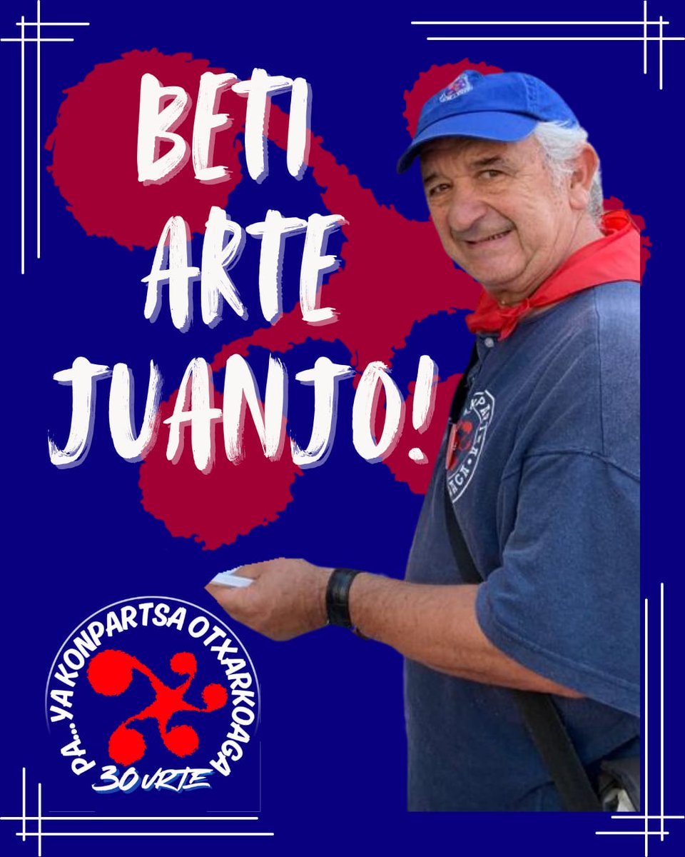 <a href="/PaYaKonpartsa/">Pa...Ya Konpartsa</a> konpartsakidea, abertzale sozialista, pentsionisten borrokari lotua. Beti Arte, Juanjo!! Lurrak Gozo Har Zaitzala!!