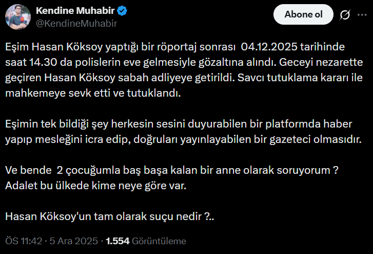 Kendine Muhabir kanalının sahibi Hasan Köksoy'un eşi, Twitter üzerinden açıklama yayınladı:

"2 çocuğumla baş başa kalan bir anne olarak soruyorum, Adalet bu ülkede kime neye göre var?  Hasan Köksoy'un tam olarak suçu nedir?"
