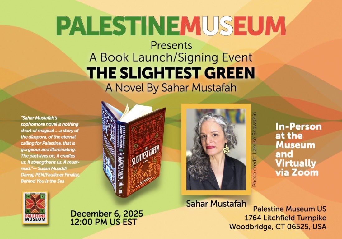 Please join me for a hybrid book launch event on Saturday, December 6, 2025 at noon EST at the Palestine Museum US with Sahar Mustafah about her novel The Slightest Green. Sahar Mustafah is the daughter of Palestinian immigrants, an inheritance she explores in her fiction. In The