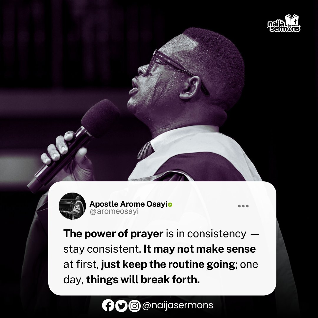 naijasermons's tweet photo. The power of prayer is in consistency — stay consistent. It may not make sense at first, just keep the routine going; one day, things will break forth. - Apostle Arome Osayi
__
This is the Quote of the Day.

Download and upload on your Status RIGHT NOW to bless someone out there!
____

#naijasermon
#naijasermons
#naijasermonquote