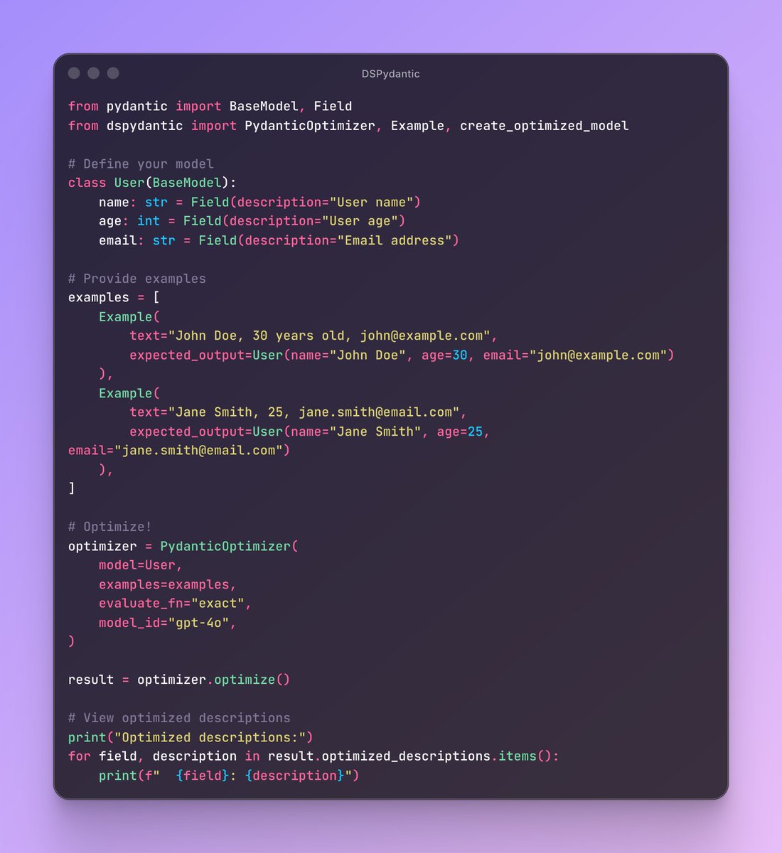 davidberen1957's tweet image. 🚀 DSPydantic: Auto-Optimize Your Pydantic Models with DSPy

I was manually iterating on some Pydantic descriptions and figured I could do better, so I created a small library based on @pydantic and @DSPyOSS 

Early stage, but I hope it&apos;s useful :)

🔗: github.com/davidberenstei…