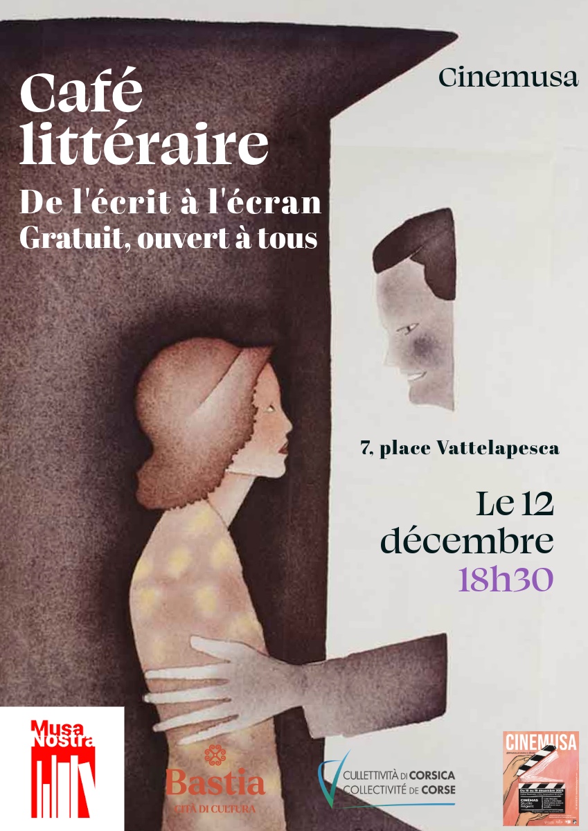 📷📷 CINÉMUSA – Troisième Acte 

Café littéraire

« Un difficile pari : transposer un roman en film »
Avec Pascal Malosse, qui dédicacera ses ouvrages. Librairie sur place.

📷 Jeudi 12 décembre – 18h30
📷 7 place Vattelapesca – Bastia

Entrée libre &amp; gratuite – ouvert à tous 📷