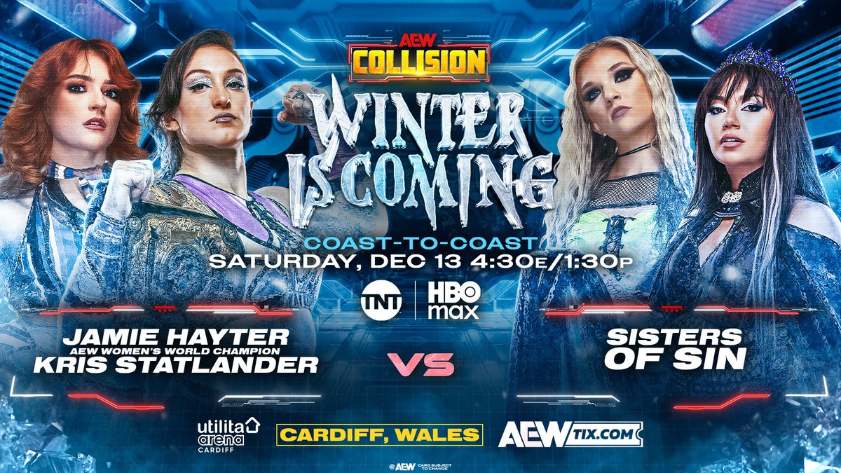 #AEWCollision Winter is Coming
4:30 ET/1:30 PT, TNT + HBO Max
Saturday, 12/13

@CallMeKrisStat/<a href="/jmehytr/">JAMIE HAYTER</a> vs @SkyeByee/<a href="/TheJuliaHart/">julia hart</a>

The former Women’s World Champion Hayter joins Current Women’s World Champion Statlander to fight the Sisters of Sin in Wales, SATURDAY 12/13!