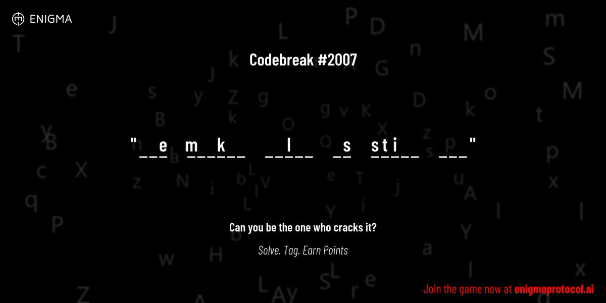 enigmagame's tweet image. New enigma is live. Codebreak #2007.

One phrase. One hour. One shot.

_ _ e     m _ _ k _ _     _ _ l _ _     _ s     s t i _ _     _ _ _

Guess it. Submit. Collect points.

Reply with #codebreak &quot;your guess&quot;