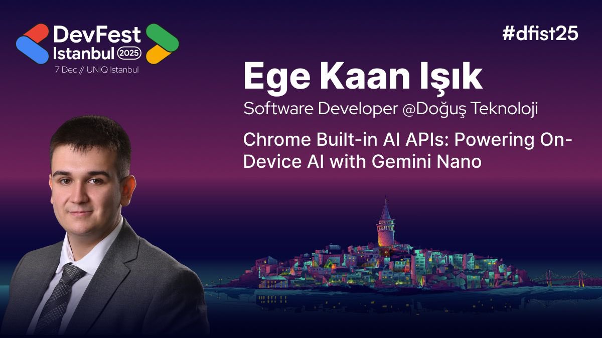 GDGIstanbul's tweet photo. 🔥 The speaker lineup keeps getting better! 🔥

We’re thrilled to announce Ege Kaan Işık, Software Developer at Doğuş Teknoloji, who will take the stage at DevFest Istanbul 2025 with a powerful session on "Chrome Built-in AI APIs: Powering On-Device AI with Gemini Nano". 🚀

Expect insights that will challenge the way you think about web technologies and inspire you to build what’s next. 🎉

📅 December 7, 2025
📍 UNIQ Istanbul

🎟️ Don’t miss it → https://t.co/jPmp5TVqZ5

#dfist25 #SpeakerAnnouncement #GDGIstanbul

---------------------------------------------------------------------------------------------------------

🔥 Konuşmacı listemiz gitgide daha da heyecan verici hale geliyor! 🔥

DevFest Istanbul 2025 sahnesinde bizlerle olacak Doğuş Teknoloji’de Software Developer olarak görev alan Ege Kaan Işık, "Chrome Built-in AI APIs: Powering On-Device AI with Gemini Nano" başlıklı oturumuyla web teknolojilerine bakış açınızı değiştirecek ve geleceği inşa etmeniz için ilham verecek! 🚀

📅 7 Aralık 2025
📍 UNIQ Istanbul

🎟️ Kaçırmayın → https://t.co/jPmp5TVqZ5

#dfist25 #SpeakerAnnouncement #GDGIstanbul