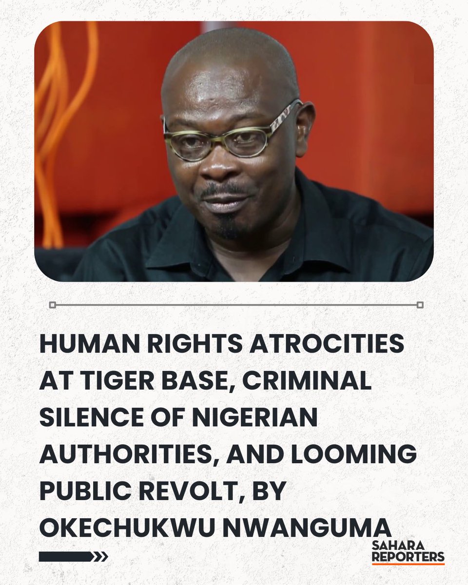 Human Rights Atrocities At Tiger Base, Criminal Silence Of Nigerian Authorities, And Looming Public Revolt, By Okechukwu Nwanguma | Sahara Reporters bit.ly/4pnUsih