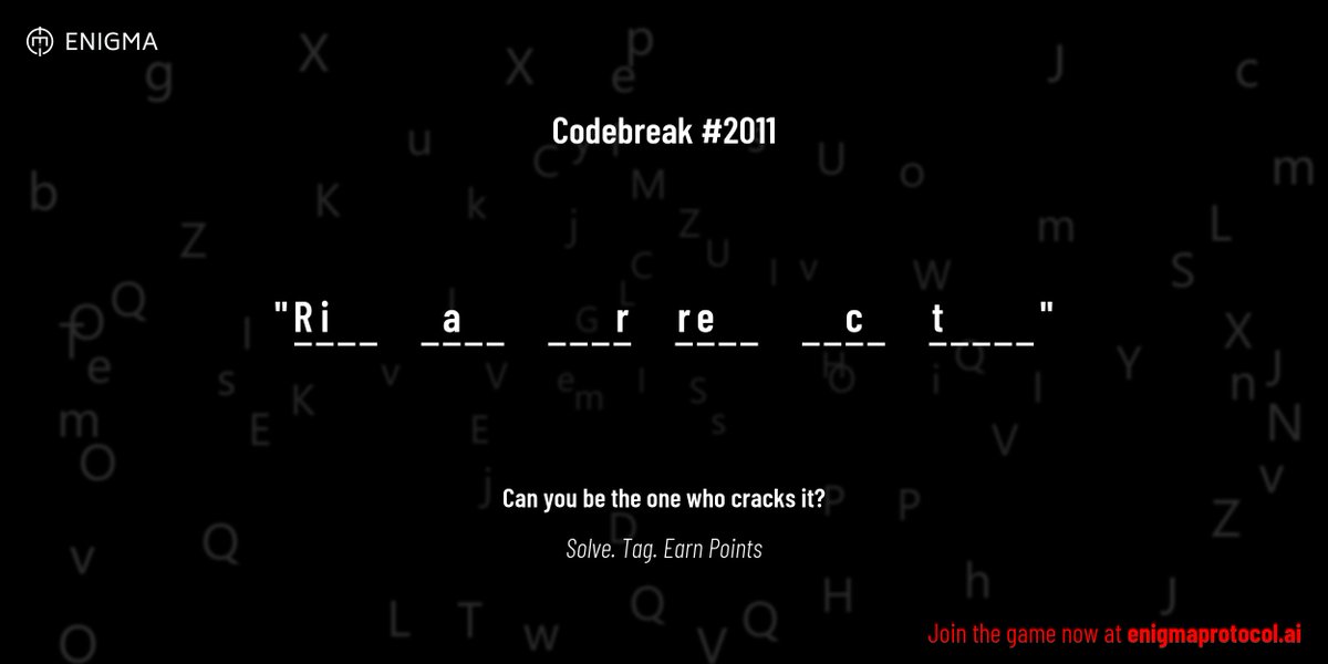 enigmagame's tweet image. New enigma is live. Codebreak #2011.

One phrase. One hour. One shot.

R i _ _     _ a _ _     _ _ _ r     r e _ _     _ _ c _     t _ _ _ _

Guess it. Submit. Collect points.

Reply with #codebreak &quot;your guess&quot;