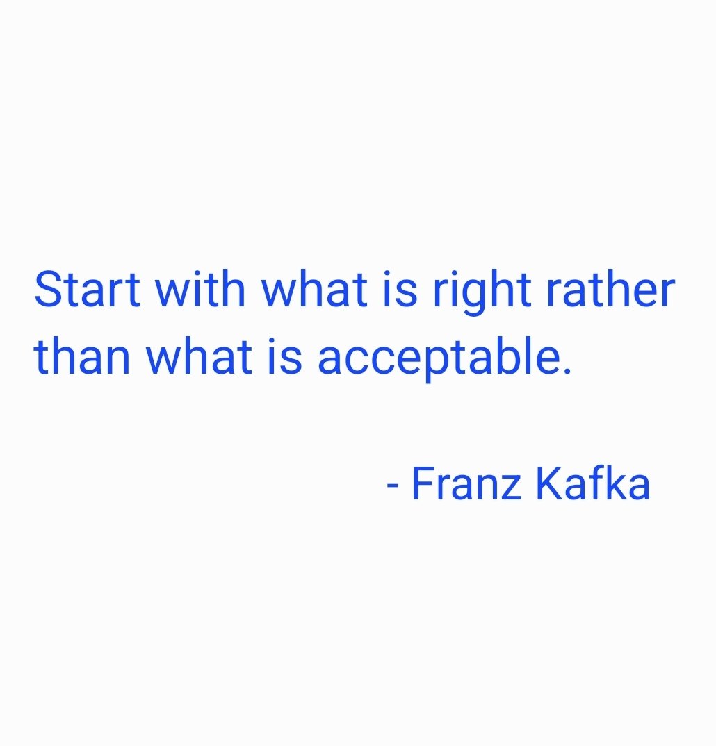 taalamacey's tweet image. &quot;Start with what is right rather than what is acceptable.&quot;

- #franzkafka