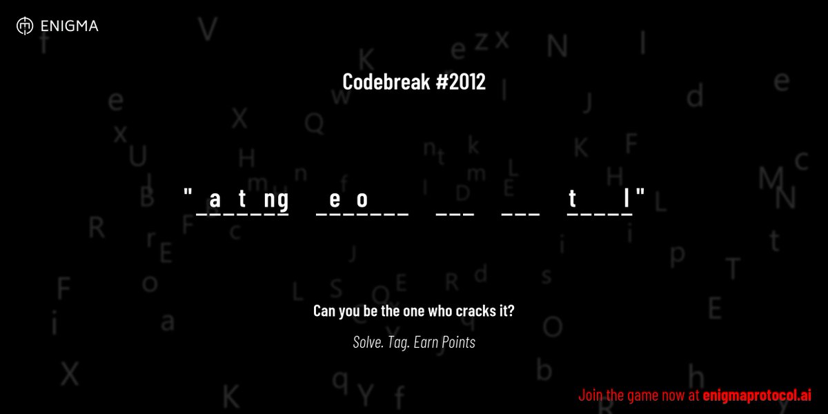 enigmagame's tweet image. New enigma is live. Codebreak #2012.

One phrase. One hour. One shot.

_ a _ t _ n g     _ e _ o _ _ _     _ _ _     _ _ _     t _ _ _ l

Guess it. Submit. Collect points.

Reply with #codebreak &quot;your guess&quot;
