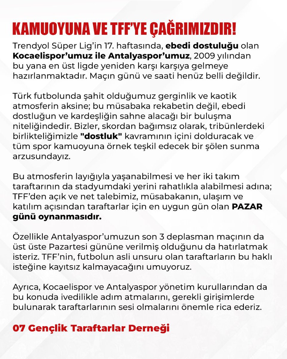 KAMUOYUNA VE TFF’YE ÇAĞRIMIZDIR!

Trendyol Süper Lig’in 17. haftasında, ebedi dostuluğu olan Kocaelispor’umuz ile Antalyaspor’umuz, 2009 yılından bu yana en üst ligde yeniden karşı karşıya gelmeye hazırlanmaktadır. Maçın günü ve saati henüz belli değildir.Türk futbolunda şahit