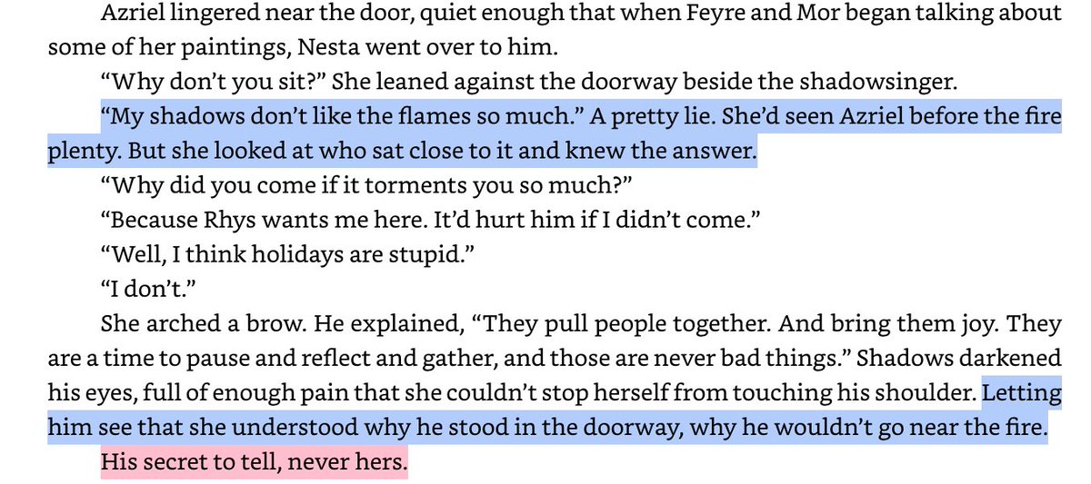 The entire purpose to “His secret to tell, never hers” scene and line in acosf was to set up Azriel story in the next book.

And we know the scene is only about Azriel’s feelings for Elain. Thats his secret.