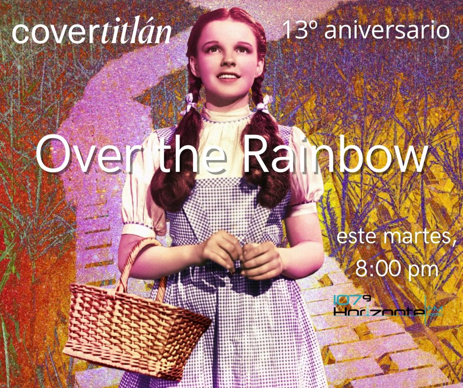 covertitlan's tweet image. 🌈 Este martes celebramos 13 años de #Covertitlán con un programa especial, dedicado al inmortal tema de #HaroldArlen, compuesto para El Mago de Oz: “Over the Rainbow”, por @HorizonteJazz 107.9 FM con @genteimprobable @ymariaemilia