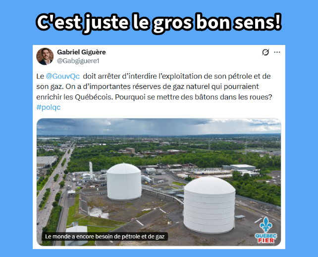 Gabriel Giguère de l'Institut économique de Montréal a parfaitement raison.

En mettant en valeur notre gaz naturel et en l'exportant, on pourrait :

1. Créer des emplois extrêmement payants au Québec;

2. Financer nos services publics sans augmenter les impôts;

3. Réduire notre