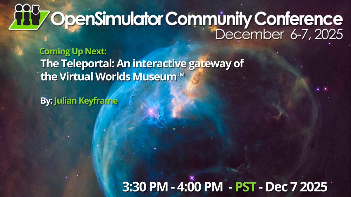 Now @ #OSCC25
The Teleportal: An interactive gateway of the Virtual Worlds Museum™
By: Julian Keyframe

Schedule: conference.opensimulator.org/schedule/

Hypergrid Address:  cc.opensimulator.org:8002
Or watch live: youtube.com/c/AvaconOrg/li…
#Metaverse #opensource