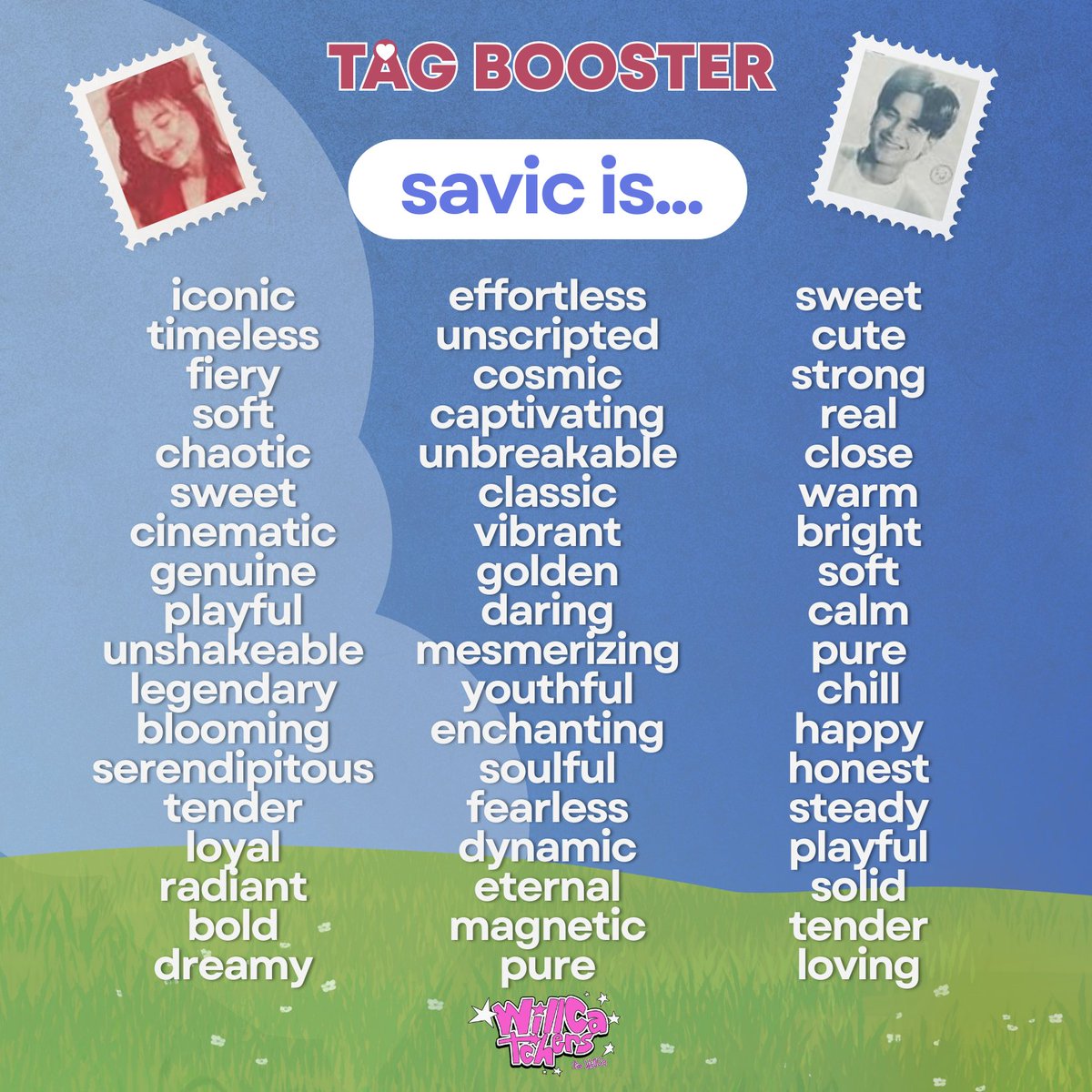 tag booster

today, we’re showing up again for our favorite loveteam. let’s keep the timeline alive with our tags!

reply, repost and requote! engage in the tag booster below by replying "savic is..." and don't forget to use our official tag.

SAVIC SA WILLCA ENDGAME
SAVIC SA