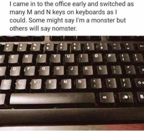 FunnyFiasco's tweet photo. Who knew swapping M and N could start a revolution? #officehumor #keyboardfun #prankwar #memes #funny https://t.co/BoG8e7kCsM