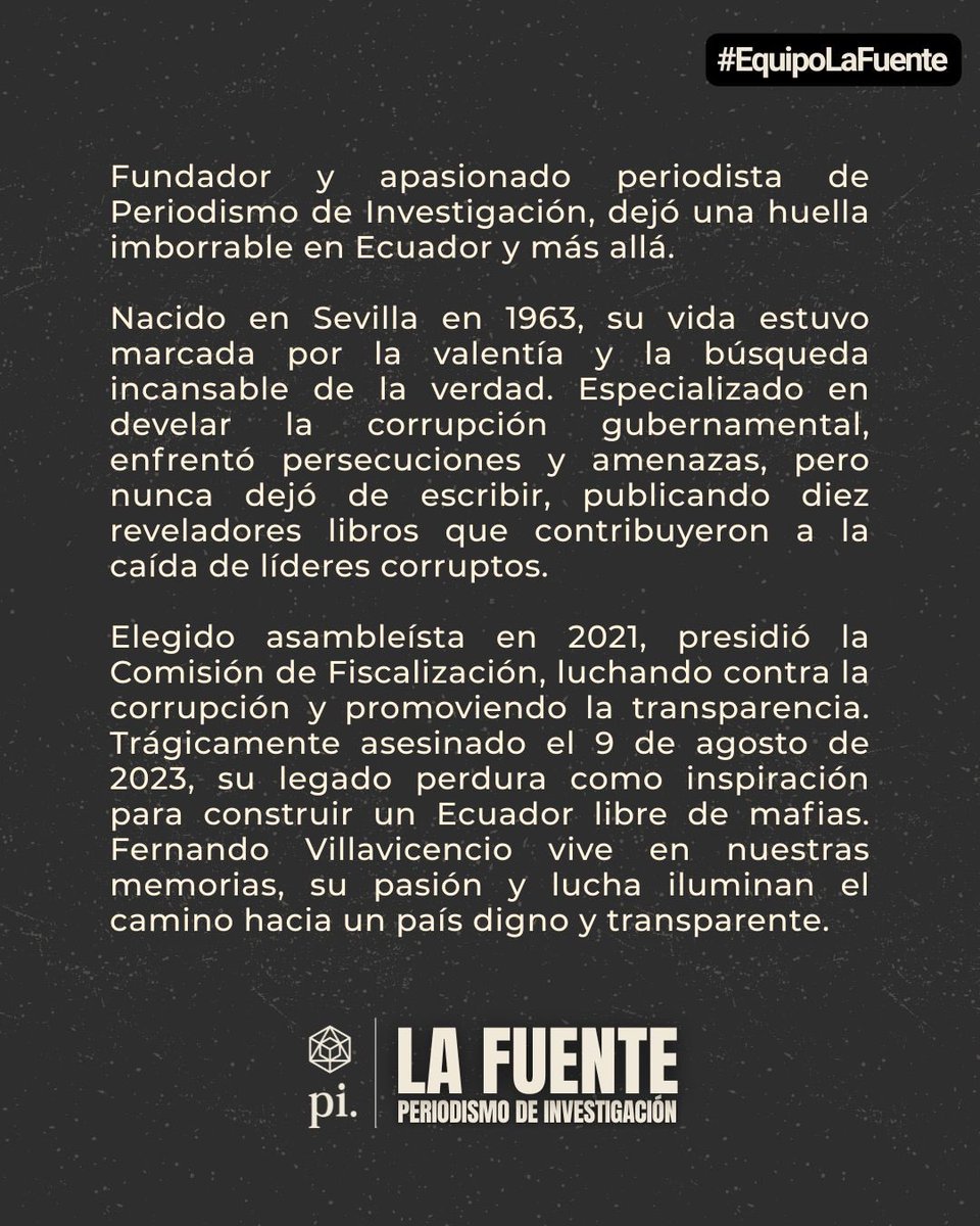 #EquipoLaFuente 
Fernando Villavicencio – Fundador

Fernando Villavicencio fue periodista de investigación, asambleísta, candidato presidencial y un luchador incansable contra la corrupción. Su vida estuvo guiada por la valentía, la verdad y el amor por el Ecuador. 🇪🇨 

Su legado