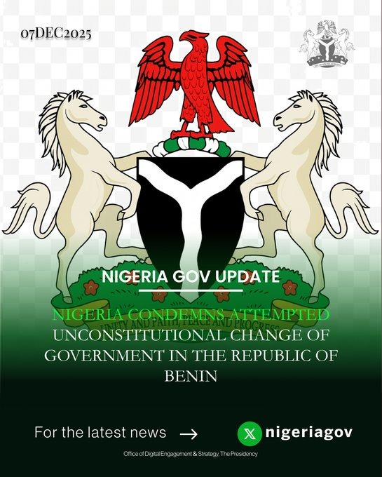 NIGERIA CONDEMNS ATTEMPTED UNCONSTITUTIONAL CHANGE OF GOVERNMENT IN THE REPUBLIC OF BENIN

The Government of the Federal Republic of Nigeria has received with grave concern and unequivocally condemns in the strongest possible terms the  attempted forcible seizure of power in our