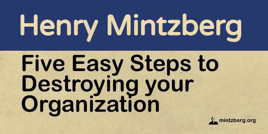 Mintzberg141's tweet image. I’m not much for five easy steps to do anything. But I do make one exception: here are five easy steps to destroying your organization. Any one will do. 
mintzberg.org/blog/five-easy…