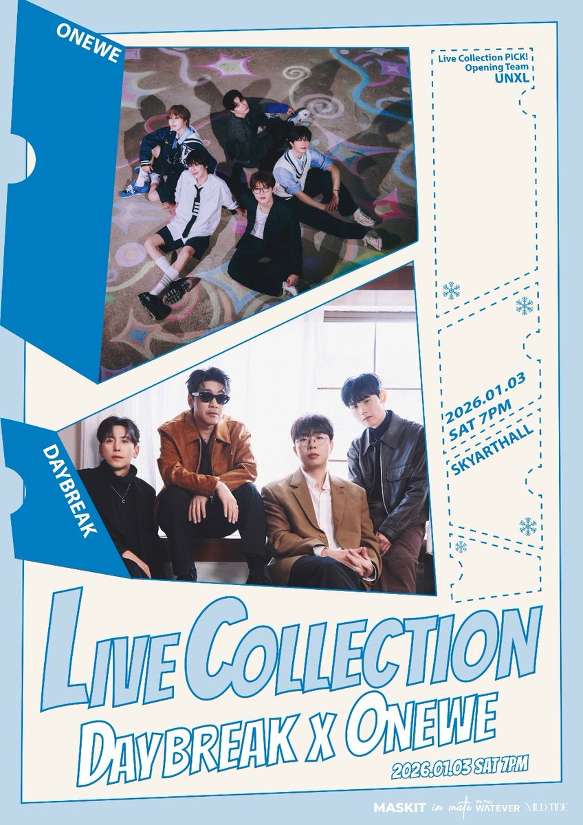 LIVE COLLECTION: ONEWE X DAYBREAK
(Opening team: UNXL)

📌티켓 오픈 
2025년 12월 12일 금요일 오후 8시
멜론티켓

📌공연 일시
2026년 1월 3일 토요일 오후 7시

📌티켓 가격
R석 110,000원
S석 99,000원

📍장소
스카이아트홀
(서울 강서구 화곡로63길 65)

주최/주관 : 마스킷, 인 메이트