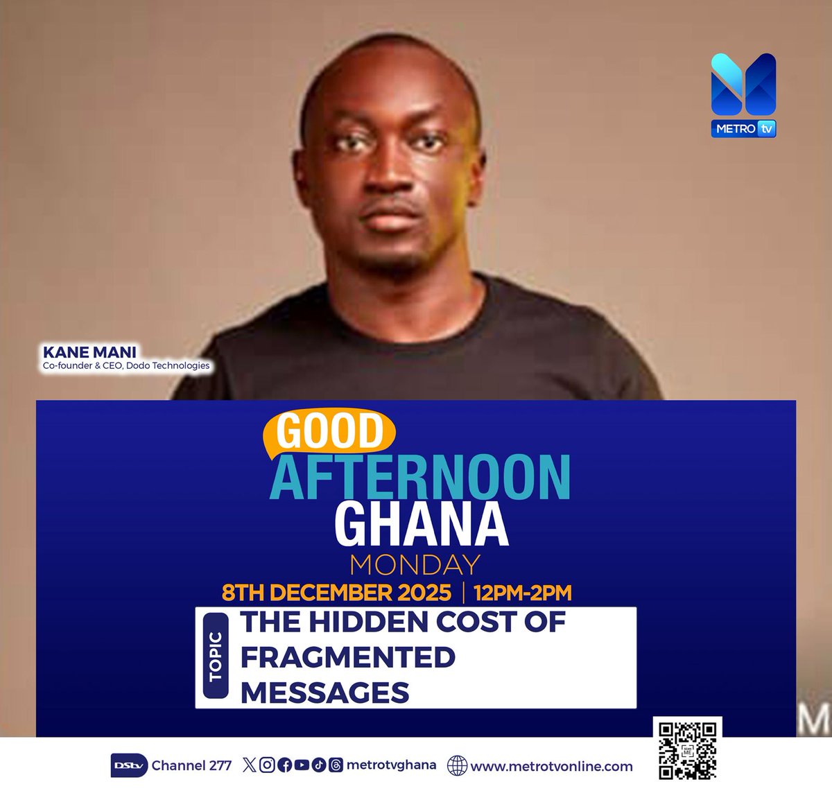 Catch me live on _Good Afternoon Ghana_, today, Monday, 8th December 2025, 12pm-2pm, as we discuss THE HIDDEN COST OF FRAGMENTED MESSAGES on Metro TV (DSTV Channel 277). Dodo Summit is coming on on the 10th of December. Don't miss out.