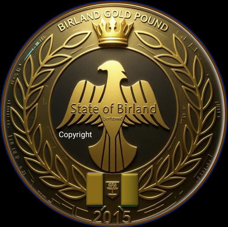 Birland Gold Pound - BGP
<a href="/BirlandPM/">Prime Minister of Birland State</a> <a href="/birtawilgov/">Birland State (BirTawil) دولة بيرلاند</a> <a href="/EHaiyawi/">Emir Haiyawi Birland Ruler حاكم بيرلاند</a>